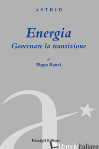 ENERGIA. GOVERNARE LA TRANSIZIONE - RANCI PIPPO