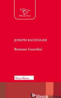 ROMANO GUARDINI - BENEDETTO XVI (JOSEPH RATZINGER); ZUCAL S. (CUR.)