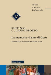 MEMORIA VIVENTE DI GESU'. DINAMICHE DELLA TRASMISSIONE ORALE (LA) - GUIJARRO OPORTO SANTIAGO