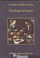 FISIOLOGIA DEL GUSTO - BRILLAT SAVARIN JEAN-ANTHELME; GUIBERT M. (CUR.)