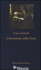 INVENZIONE DELLA TERRA (L') - FARINELLI FRANCO
