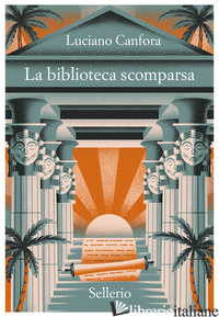BIBLIOTECA SCOMPARSA (LA) - CANFORA LUCIANO