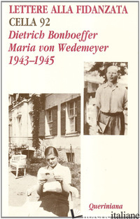 LETTERE ALLA FIDANZATA. CELLA 92 (1943-1945) - BONHOEFFER DIETRICH; WEDEMEYER MARIA VON; BISMARK R. A. VON (CUR.); KABITZ U. (C