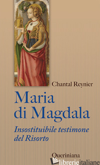 MARIA DI MAGDALA. INSOSTITUIBILE TESTIMONE DEL RISORTO - REYNIER CHANTAL