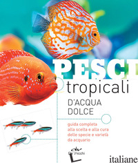 PESCI TROPICALI D'ACQUA DOLCE - AA.VV.