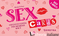 SEX CARDS. GIOCHI DI COPPIA PER MOMENTI SPICY. CON 60 CARTE - DI BARI ALESSIA