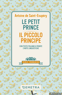 PETIT PRINCE-IL PICCOLO PRINCIPE. CON TESTO ITALIANO A FRONTE E NOTE LINGUISTICH - SAINT-EXUPERY ANTOINE DE