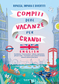 COMPITI DELLE VACANZE PER I GRANDI. ENGLISH. RIPASSA, IMPARA E DIVERTITI - ONLINE LANGUAGE LESSONS (CUR.)