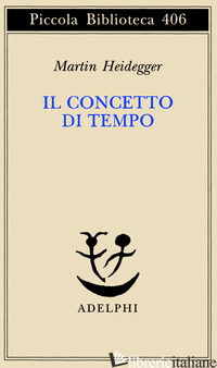 CONCETTO DI TEMPO (IL) - HEIDEGGER MARTIN; VOLPI F. (CUR.)
