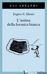 ANIMA DELLA FORMICA BIANCA (L') - MARAIS EUGENE N.; DE KOK W. (CUR.)