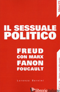 SESSUALE POLITICO. FREUD CON MARX, FANON, FOUCAULT (IL) - BERNINI LORENZO