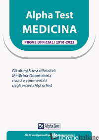 ALPHA TEST. MEDICINA. PROVE UFFICIALI 2018-2022 - AA.VV.