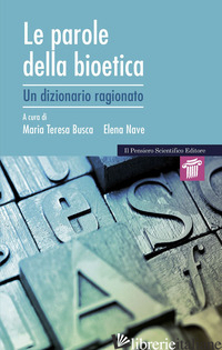PAROLE DELLA BIOETICA. DIZIONARIO RAGIONATO (LE) - BUSCA M. T. (CUR.); NAVE E. (CUR.)