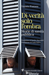DI VERITA' SOLO L'OMBRA. STORIE DI SANITA' PUBBLICA - FONTANA VITTORIO