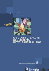 BUDGET DI SALUTE NEL SISTEMA DI WELFARE ITALIANO (IL) - STARACE F. (CUR.)