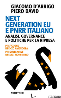 NEXT GENERATION EU E PNRR ITALIANO. ANALISI, GOVERNANCE E POLITICHE PER LA RIPRE - D'ARRIGO GIACOMO; DAVID PIERO