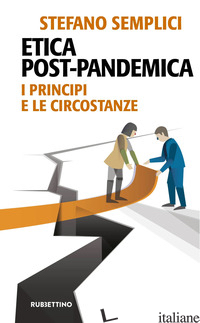 ETICA POST-PANDEMICA. I PRINCIPI E LE CIRCOSTANZE - SEMPLICI STEFANO
