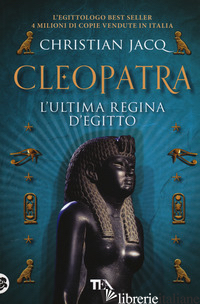 CLEOPATRA. L'ULTIMA REGINA D'EGITTO - JACQ CHRISTIAN