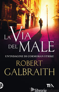 VIA DEL MALE. UN'INDAGINE DI CORMORAN STRIKE (LA) - GALBRAITH ROBERT