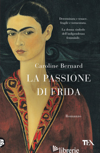 PASSIONE DI FRIDA (LA) - BERNARD CAROLINE