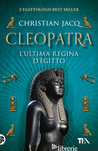 CLEOPATRA. L'ULTIMA REGINA D'EGITTO - JACQ CHRISTIAN