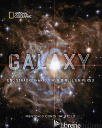 GALAXY, UNO STRAORDINARIO VIAGGIO NELL'UNIVERSO. EDIZ. ILLUSTRATA - NATIONAL GEOGRAPHIC SOCIETY (CUR.)