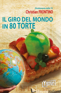 GIRO DEL MONDO IN 80 TORTE (IL) - FRONTINO CHRISTIAN