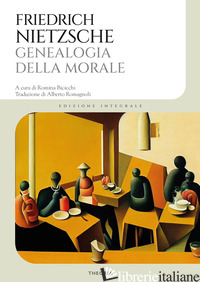 GENEALOGIA DELLA MORALE. EDIZ. INTEGRALE - NIETZSCHE FRIEDRICH; BICICCHI R. (CUR.)