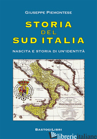 STORIA DEL SUD ITALIA. NASCITA E STORIA DI UN'IDENTITA' - PIEMONTESE GIUSEPPE