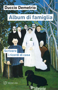 ALBUM DI FAMIGLIA. SCRIVERE I RICORDI DI CASA - DEMETRIO DUCCIO