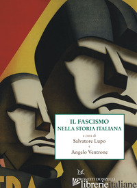 FASCISMO NELLA STORIA ITALIANA (IL) - LUPO S. (CUR.); VENTRONE A. (CUR.)