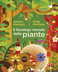 FAVOLOSO MONDO DELLE PIANTE (IL) - MANCUSO STEFANO; GIORDANO PHILIP