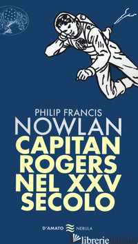CAPITAN ROGERS NEL XXV SECOLO - PHILIP FRANCIS NOWLAN
