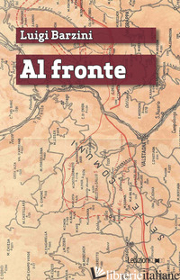 AL FRONTE (MAGGIO-OTTOBRE 1915) - BARZINI LUIGI