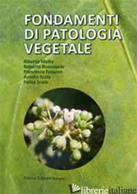 FONDAMENTI DI PATOLOGIA VEGETALE - MATTA ALBERTO; BUONAURIO ROBERTO; SCALA ANIELLO; FAVARON F. (CUR.); SCALA F. (CU