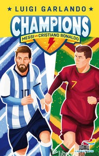 MESSI VS CRISTIANO RONALDO. CHAMPIONS - GARLANDO LUIGI