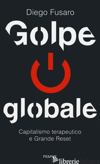 GOLPE GLOBALE. CAPITALISMO TERAPEUTICO E GRANDE RESET - FUSARO DIEGO