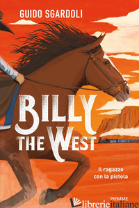 BILLY THE WEST. IL RAGAZZO CON LA PISTOLA - SGARDOLI GUIDO