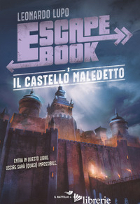 CASTELLO MALEDETTO. ESCAPE BOOK (IL) - LUPO LEONARDO