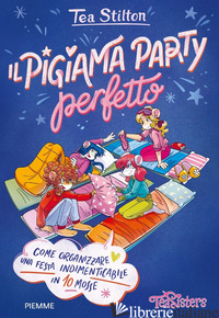 PIGIAMA PARTY PERFETTO. COME ORGANIZZARE UNA FESTA INDIMENTICABILE IN 10 MOSSE.  - STILTON TEA