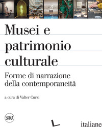 MUSEI E PATRIMONIO CULTURALE. FORME DI NARRAZIONE DELLA CONTEMPORANEITA' - CURZI V. (CUR.)