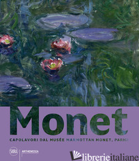MONET. CAPOLAVORI DAL MUSEE MARMOTTAN MONET, PARIGI. EDIZ. A COLORI - CALIER S. (CUR.); MATHIEU M. (CUR.); GAVOILLE A. (CUR.)