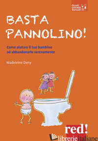 BASTA PANNOLINO! COME AIUTARE IL TUO BAMBINO AD ABBANDONARLO SERENAMENTE - DENY MADELEINE