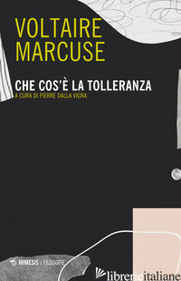 CHE COS'E' LA TOLLERANZA - VOLTAIRE; MARCUSE HERBERT; DALLA VIGNA P. (CUR.)