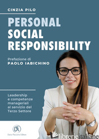 PERSONAL SOCIAL RESPONSIBILITY. LEADERSHIP E COMPETENZE MANAGERIALI AL SERVIZIO  - PILO CINZIA