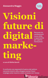 VISIONI FUTURE DI DIGITAL MARKETING. PERCORSO TRA CAMBIAMENTI, NUOVE SFIDE E OPP - MAGGIO A. (CUR.)