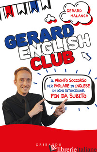 GERARD ENGLISH CLUB. IL PRONTO SOCCORSO PER PARLARE INGLESE IN OGNI SITUAZIONE,  - MALANCA GERARD