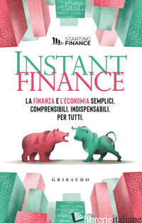 INSTANT FINANCE. LA FINANZA E L'ECONOMIA SEMPLICI, COMPRENSIBILI, INDISPENSABILI - STARTING FINANCE (CUR.)