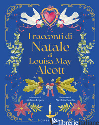 RACCONTI DI NATALE DI LOUISA MAY ALCOTT (I) - ALCOTT LOUISA MAY; LEPERA S. (CUR.)