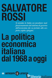 POLITICA ECONOMICA ITALIANA DAL 1968 A OGGI (LA) - ROSSI SALVATORE